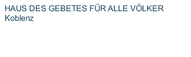 HAUS DES GEBETES FÜR ALLE VÖLKER Koblenz